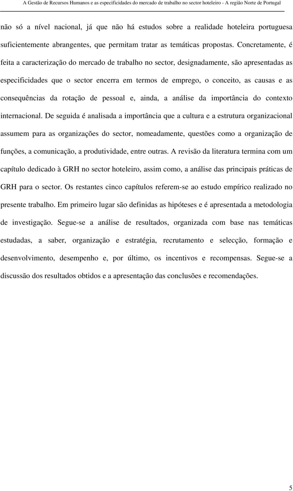 consequências da rotação de pessoal e, ainda, a análise da importância do contexto internacional.