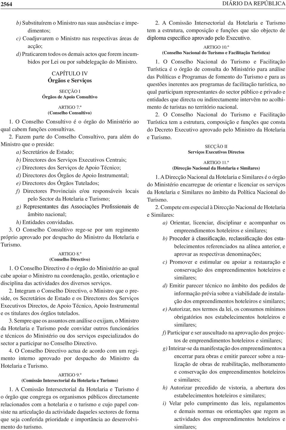 O Conselho Consultivo é o órgão do Ministério ao qual cabem funções consultivas. 2.