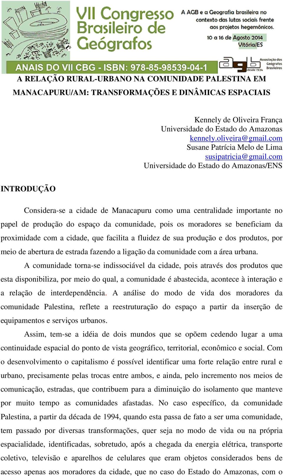 com Universidade do Estado do Amazonas/ENS INTRODUÇÃO Considera-se a cidade de Manacapuru como uma centralidade importante no papel de produção do espaço da comunidade, pois os moradores se