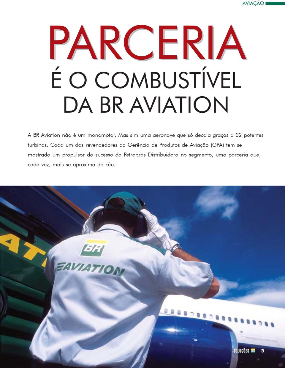 Cada um dos revendedores da Gerência de Produtos de Aviação (GPA) tem se mostrado um