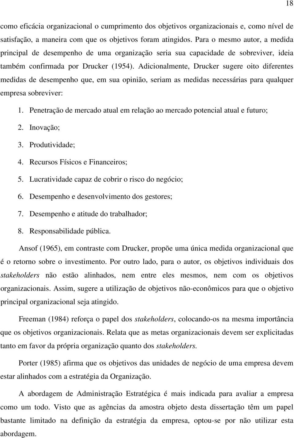 Adicionalmene, Drucker sugere oio diferenes medidas de desempenho que, em sua opinião, seriam as medidas necessárias para qualquer empresa sobreviver:.