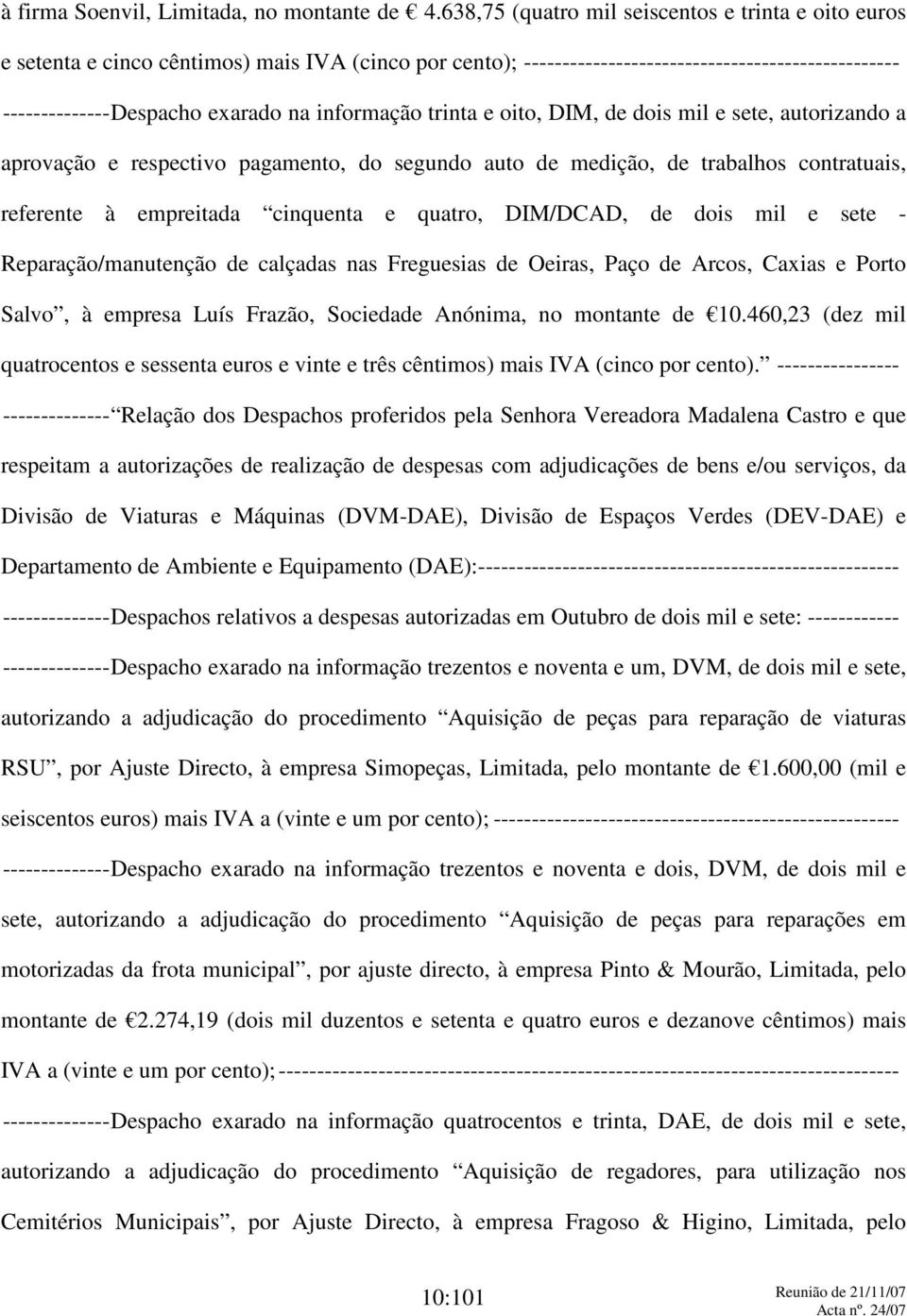 informação trinta e oito, DIM, de dois mil e sete, autorizando a aprovação e respectivo pagamento, do segundo auto de medição, de trabalhos contratuais, referente à empreitada cinquenta e quatro,