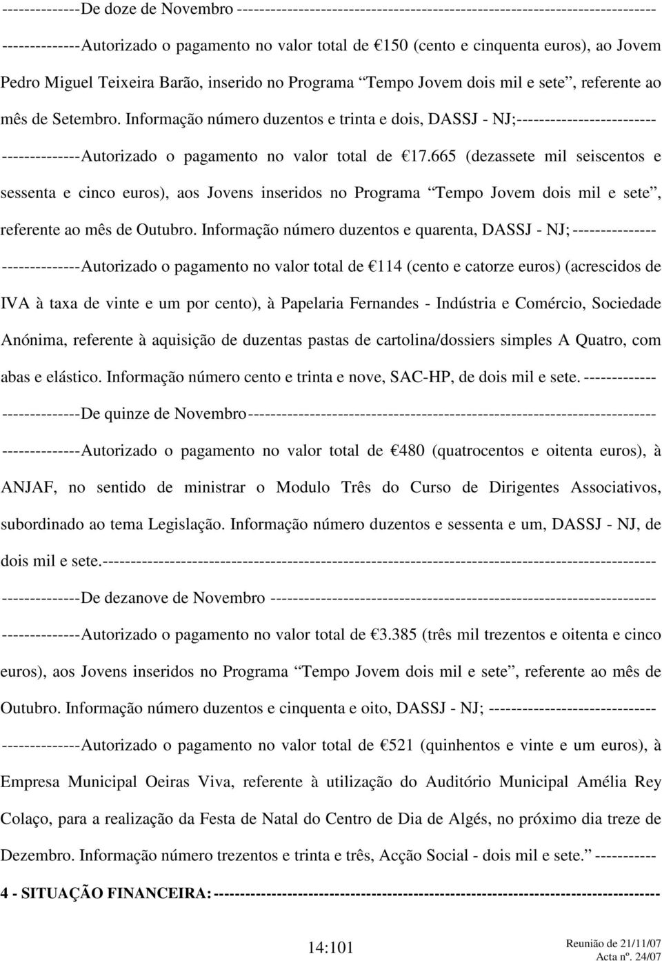 Informação número duzentos e trinta e dois, DASSJ - NJ;------------------------- --------------Autorizado o pagamento no valor total de 17.