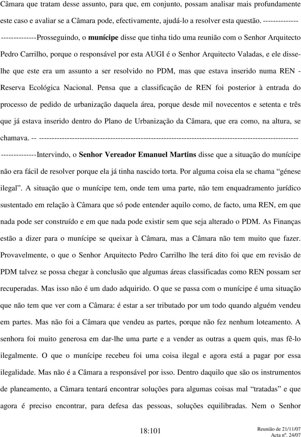 disselhe que este era um assunto a ser resolvido no PDM, mas que estava inserido numa REN - Reserva Ecológica Nacional.