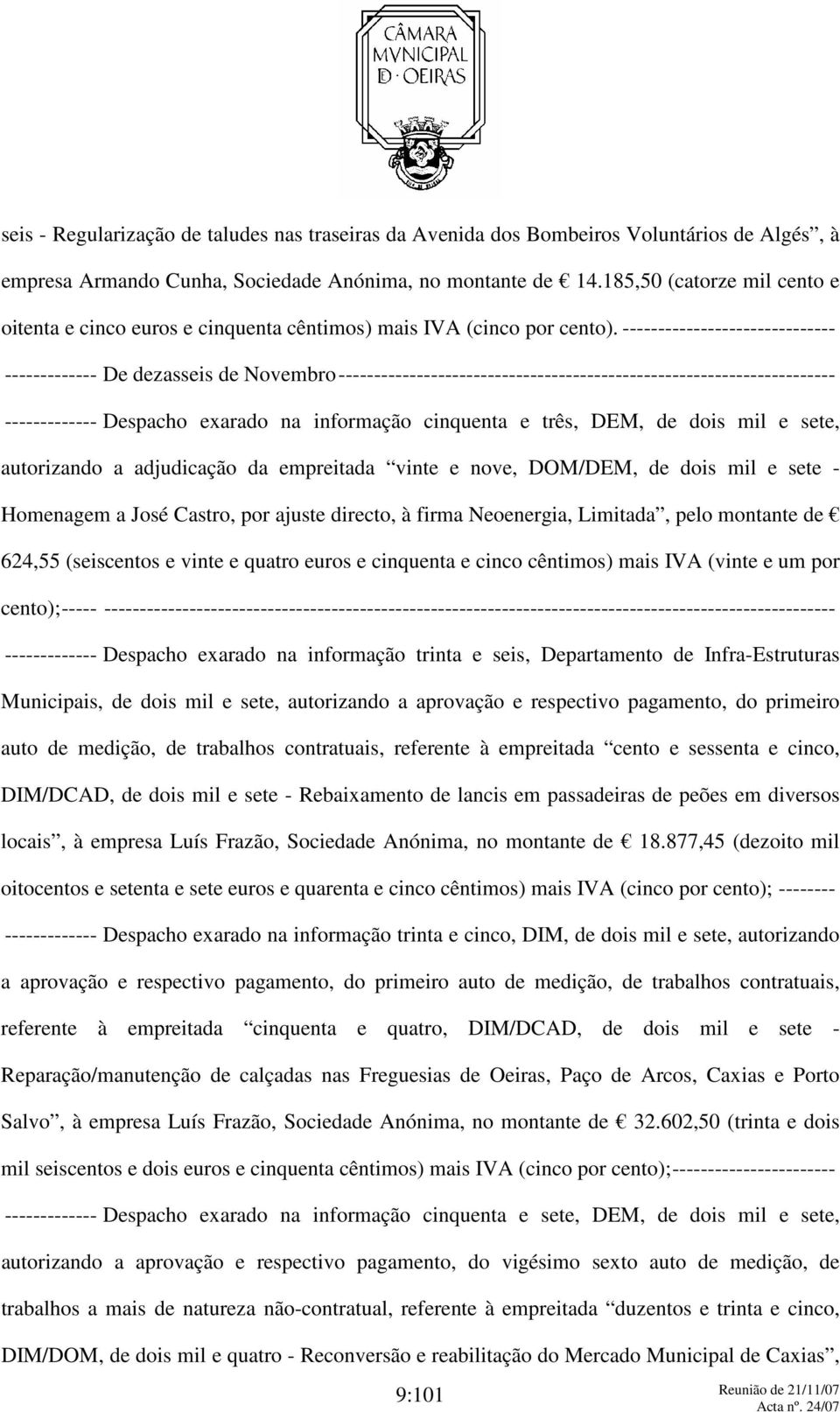 ------------------------------ ------------- De dezasseis de Novembro---------------------------------------------------------------------- ------------- Despacho exarado na informação cinquenta e