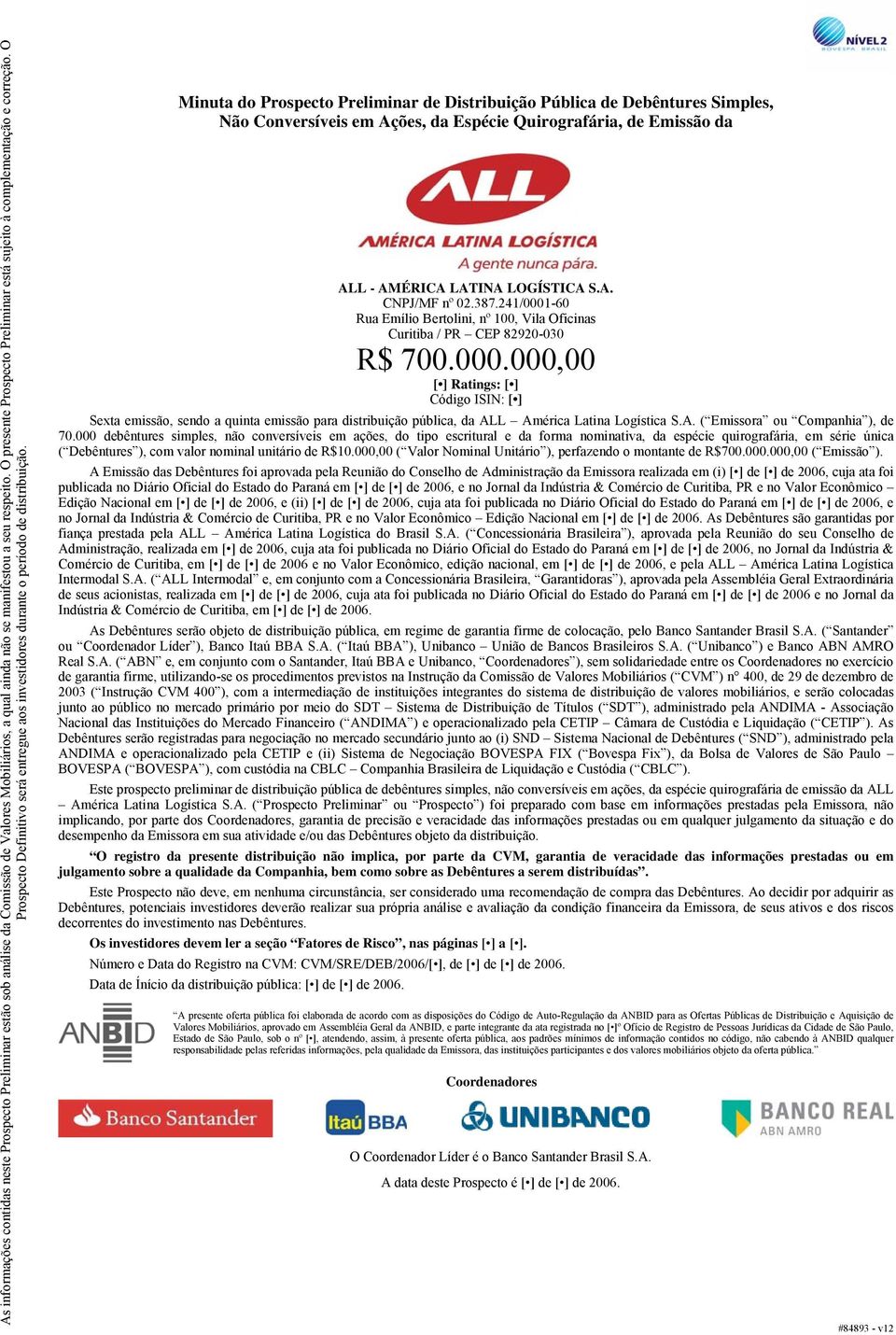 Minuta do Prospecto Preliminar de Distribuição Pública de Debêntures Simples, Não Conversíveis em Ações, da Espécie Quirografária, de Emissão da ALL - AMÉRICA LATINA LOGÍSTICA S.A. CNPJ/MF nº 02.387.