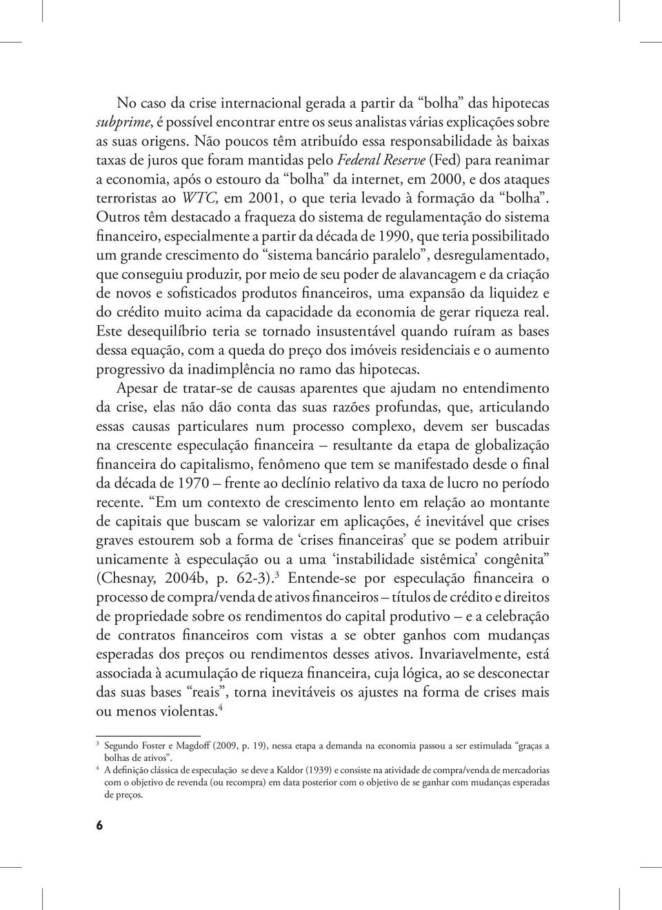 ataques terroristas ao WTC, em 2001, o que teria levado à formação da bolha.