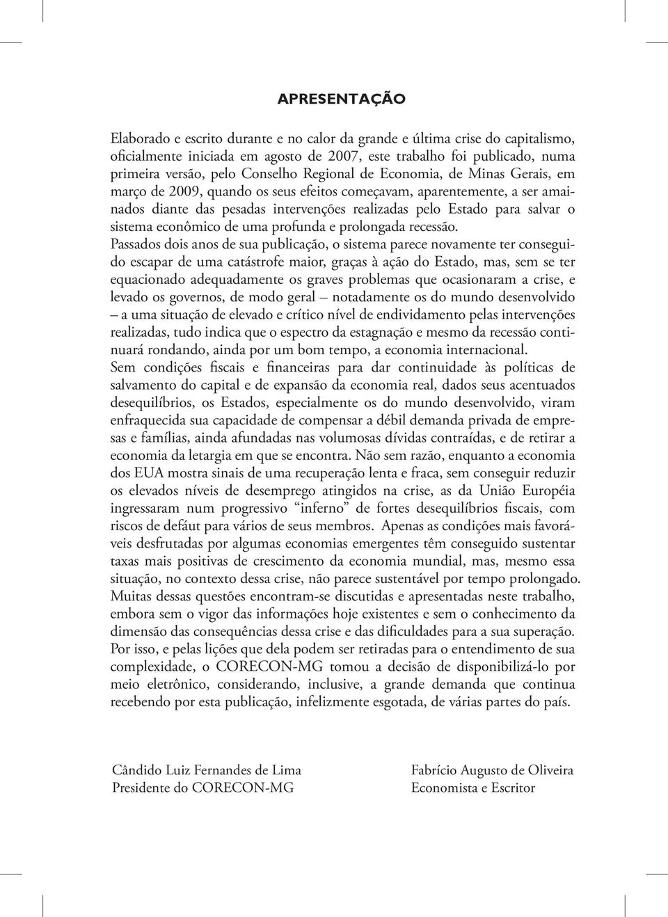 econômico de uma profunda e prolongada recessão.