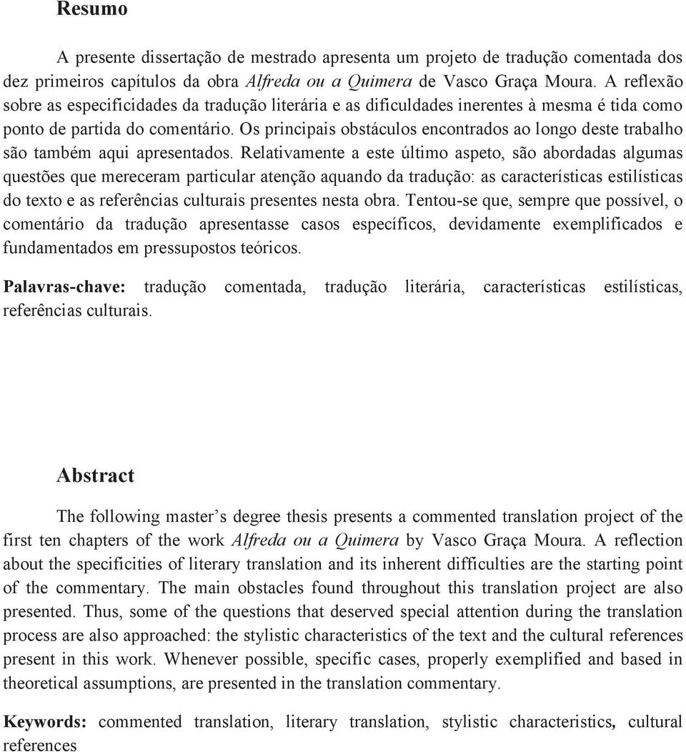 Os principais obstáculos encontrados ao longo deste trabalho são também aqui apresentados.