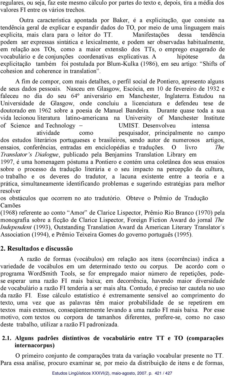 Manifestações dessa tendência podem ser expressas sintática e lexicalmente, e podem ser observadas habitualmente, em relação aos TOs, como a maior extensão dos TTs, o emprego exagerado de vocabulário