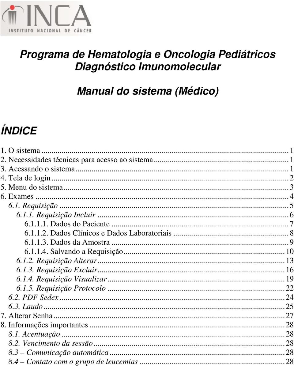 .. 8 6.1.1.3. Dados da Amostra... 9 6.1.1.4. Salvando a Requisição... 10 6.1.2. Requisição Alterar... 13 6.1.3. Requisição Excluir... 16 6.1.4. Requisição Visualizar... 19 6.1.5. Requisição Protocolo.