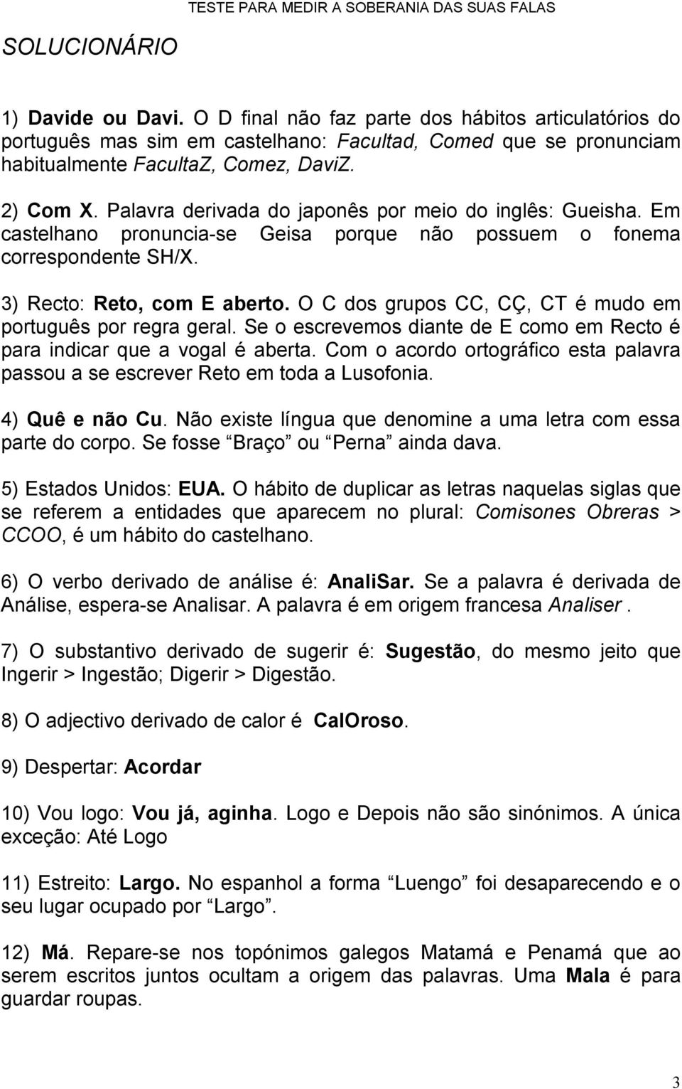 O C dos grupos CC, CÇ, CT é mudo em português por regra geral. Se o escrevemos diante de E como em Recto é para indicar que a vogal é aberta.