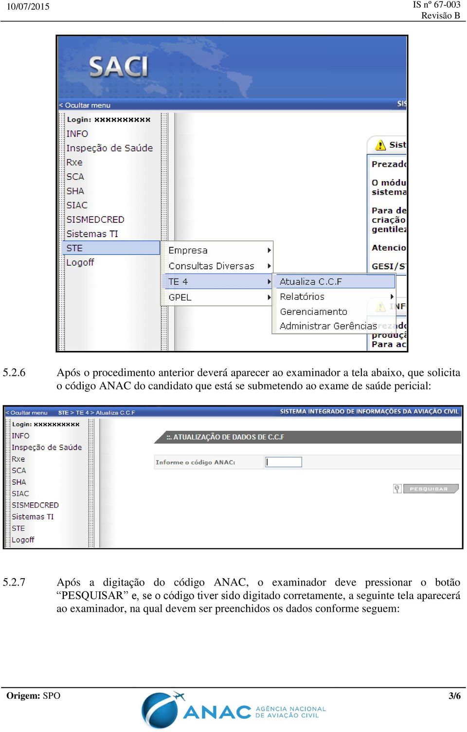7 Após a digitação do código ANAC, o examinador deve pressionar o botão PESQUISAR e, se o código tiver