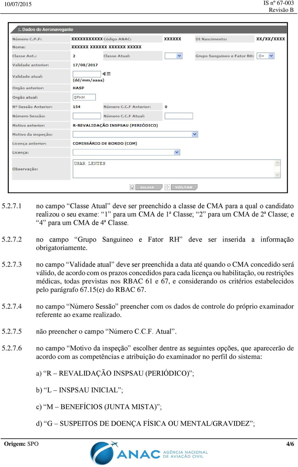 com os prazos concedidos para cada licença ou habilitação, ou restrições médicas, todas previstas nos RBAC 61 e 67,