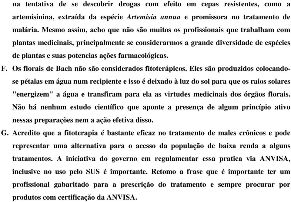 farmacológicas. F. Os florais de Bach não são considerados fitoterápicos.