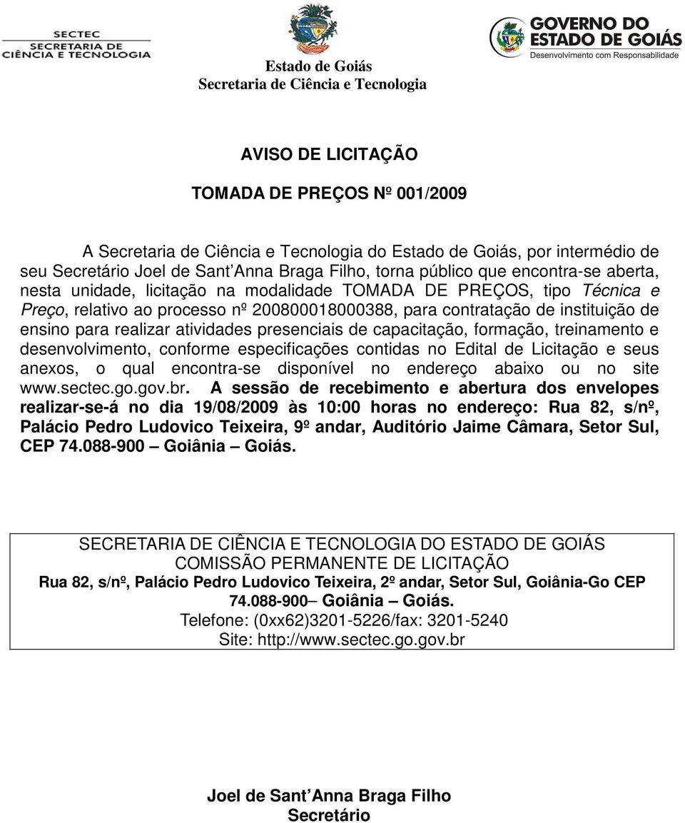 treinamento e desenvolvimento, conforme especificações contidas no Edital de Licitação e seus anexos, o qual encontra-se disponível no endereço abaixo ou no site www.sectec.go.gov.br.