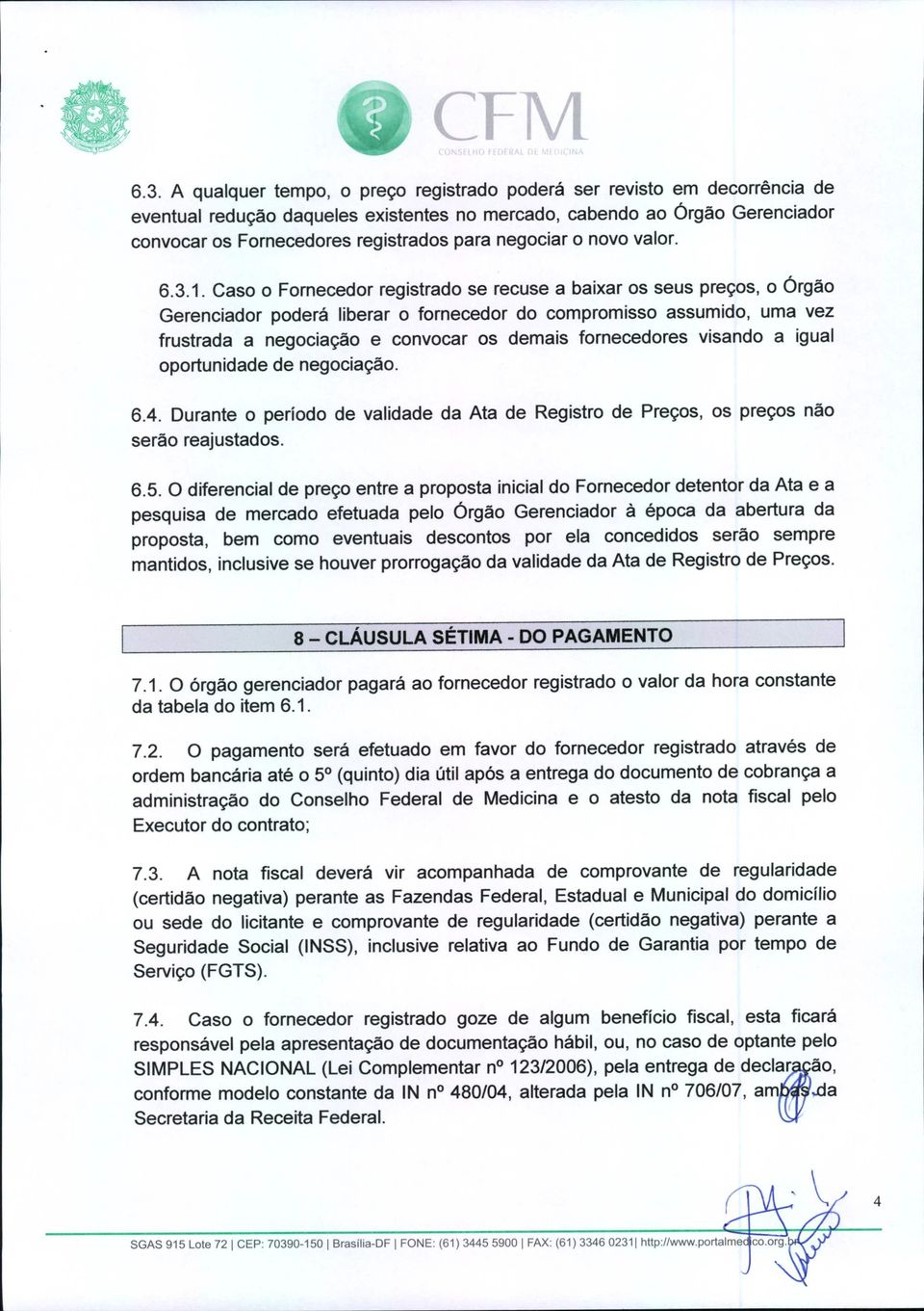 Caso o Fornecedor registrado se recuse a baixar os seus preços, o Órgão Gerenciador poderá liberar o fornecedor do compromisso assumido, uma vez frustrada a negociação e convocar os demais