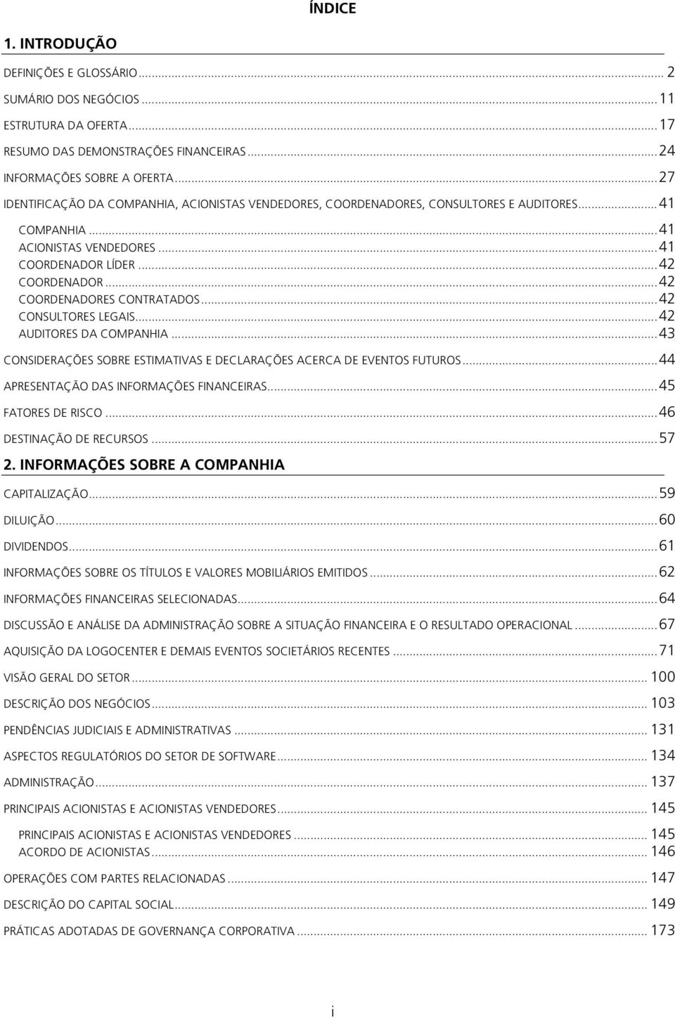 ..42 COORDENADORES CONTRATADOS...42 CONSULTORES LEGAIS...42 AUDITORES DA COMPANHIA...43 CONSIDERAÇÕES SOBRE ESTIMATIVAS E DECLARAÇÕES ACERCA DE EVENTOS FUTUROS.