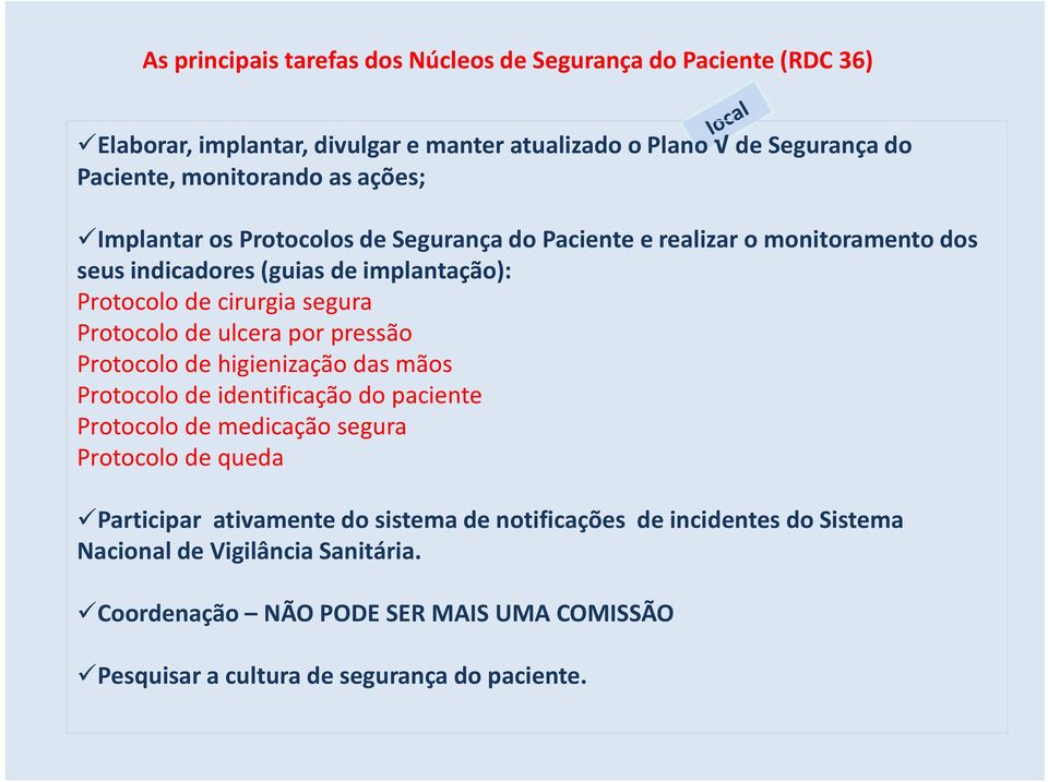 de ulcera por pressão Protocolo de higienização das mãos Protocolo de identificação do paciente Protocolo de medicação segura Protocolo de queda Participar ativamente