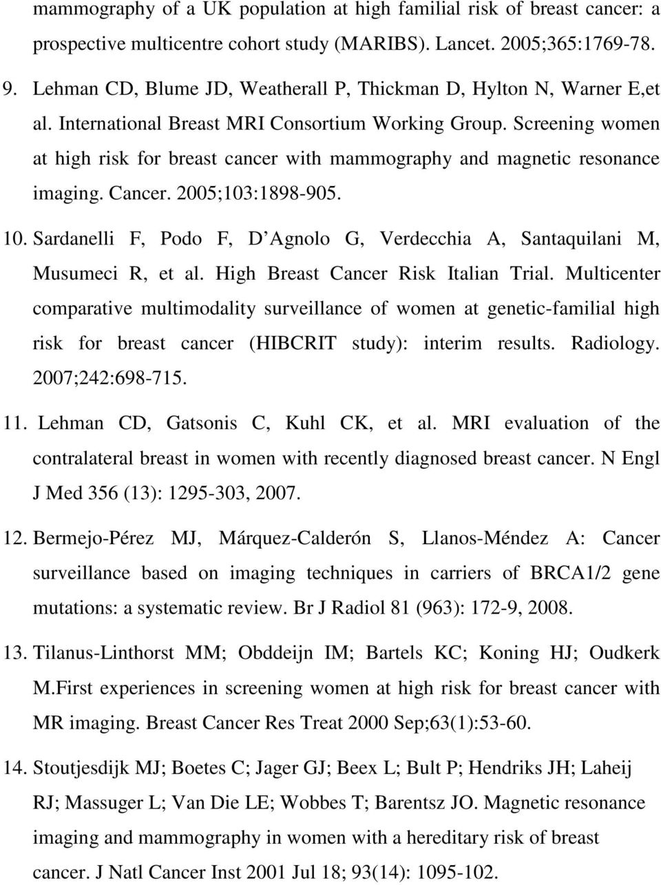 Screening women at high risk for breast cancer with mammography and magnetic resonance imaging. Cancer. 2005;103:1898-905. 10.