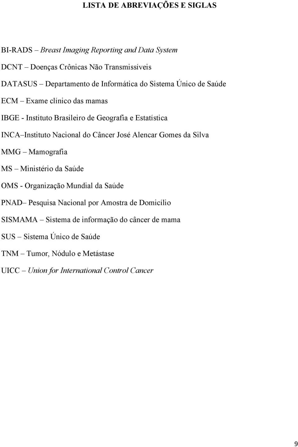 Câncer José Alencar Gomes da Silva MMG Mamografia MS Ministério da Saúde OMS - Organização Mundial da Saúde PNAD Pesquisa Nacional por Amostra de