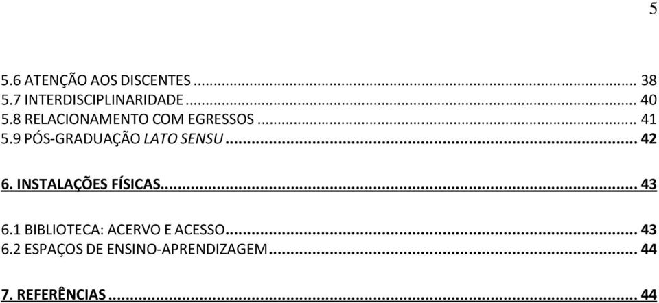 .. 42 6. INSTALAÇÕES FÍSICAS... 43 6.1 BIBLIOTECA: ACERVO E ACESSO.