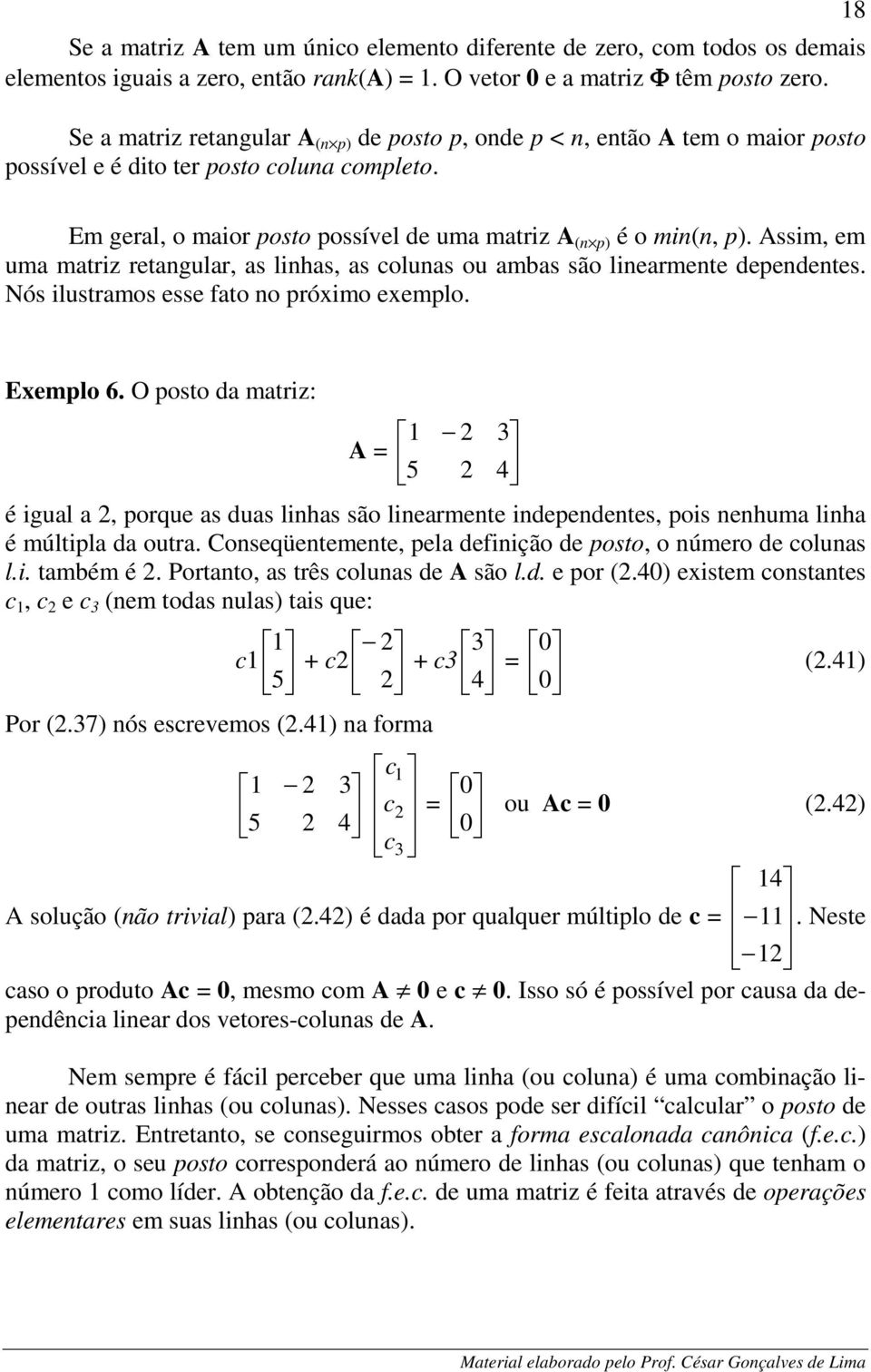 Assim, em um mriz regulr, s lihs, s colus ou ms são liermee epeees. Nós ilusrmos esse fo o próximo exemplo. Exemplo 6.