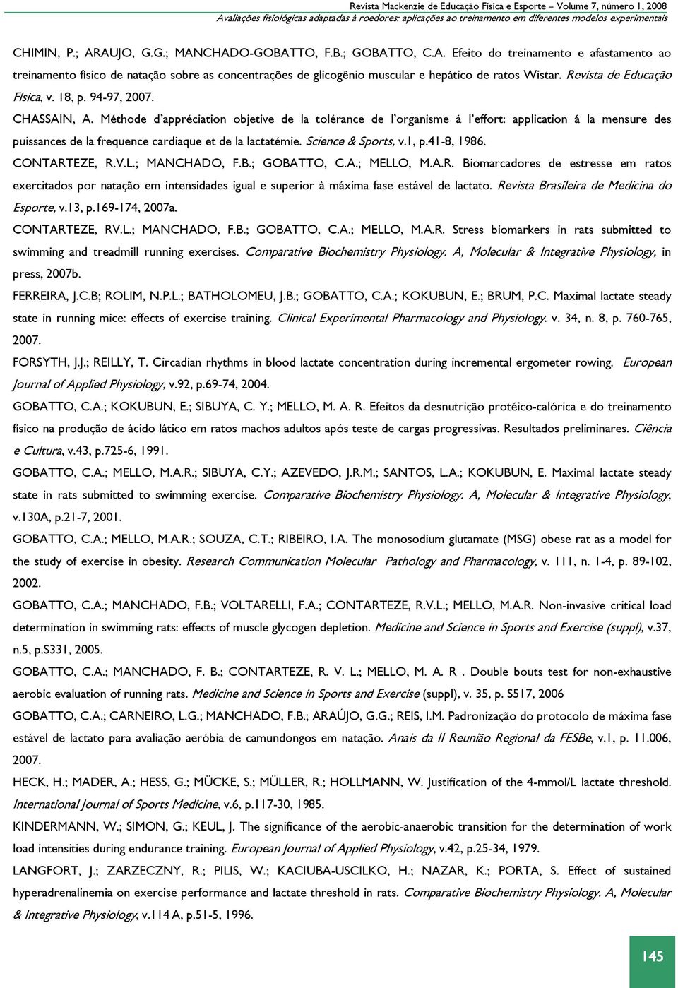 Méthode d appréciation objetive de la tolérance de l organisme á l effort: application á la mensure des puissances de la frequence cardiaque et de la lactatémie. Science & Sports, v.1, p.41-8, 1986.