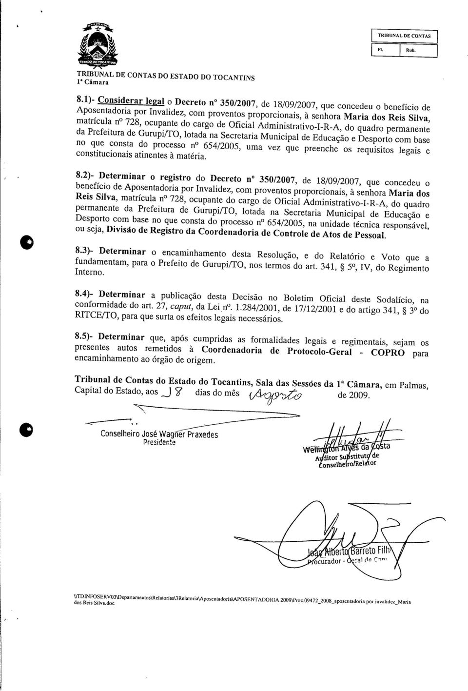 requltos legais e constitucionais atinentes à matéria. 4""""» ^gais e Ann t 7^? í^'0 " 35 /2 07' de 18/09/2007, que concedeu o Rei S?