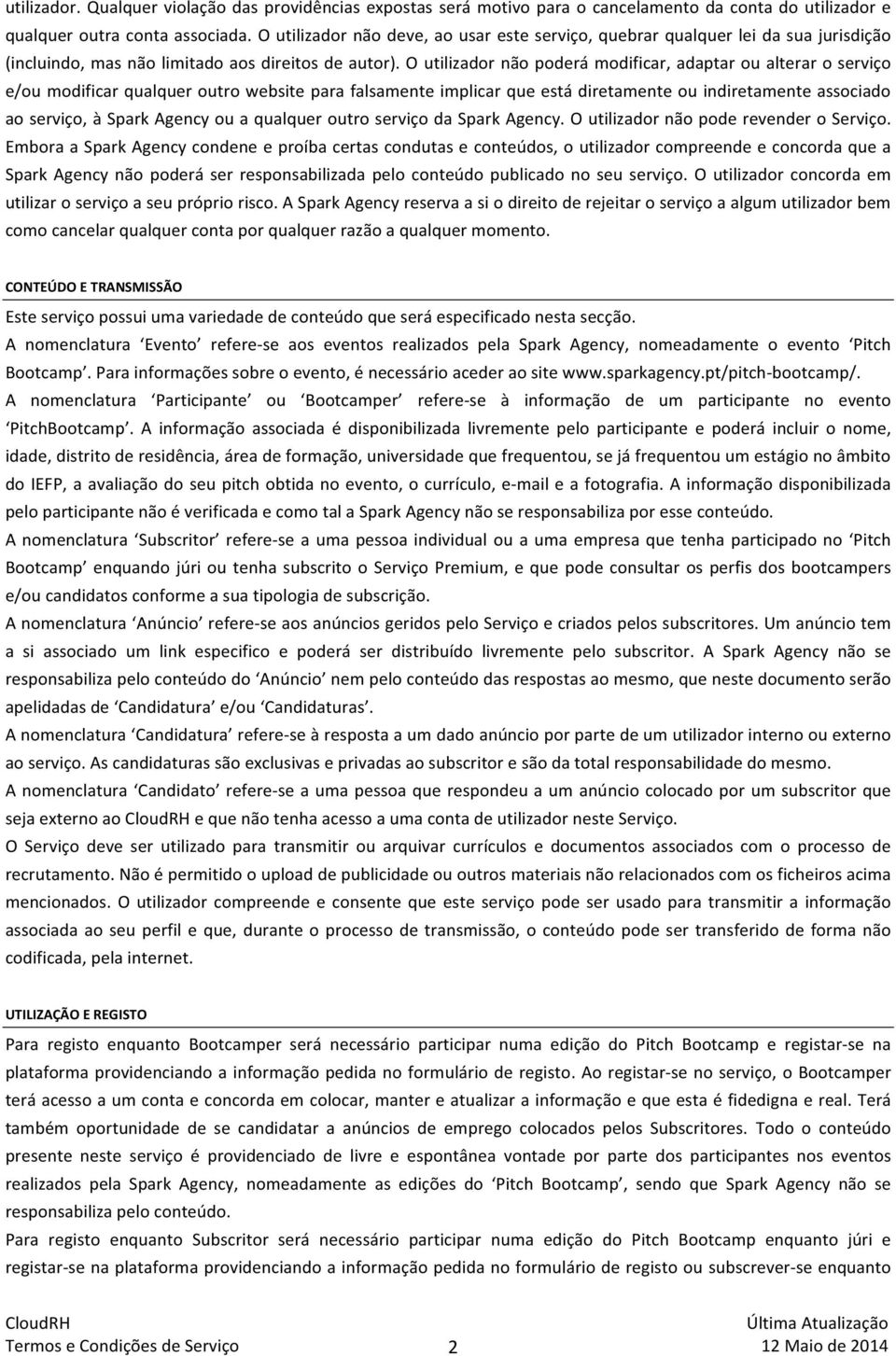 O utilizador não poderá modificar, adaptar ou alterar o serviço e/ou modificar qualquer outro website para falsamente implicar que está diretamente ou indiretamente associado ao serviço, à Spark