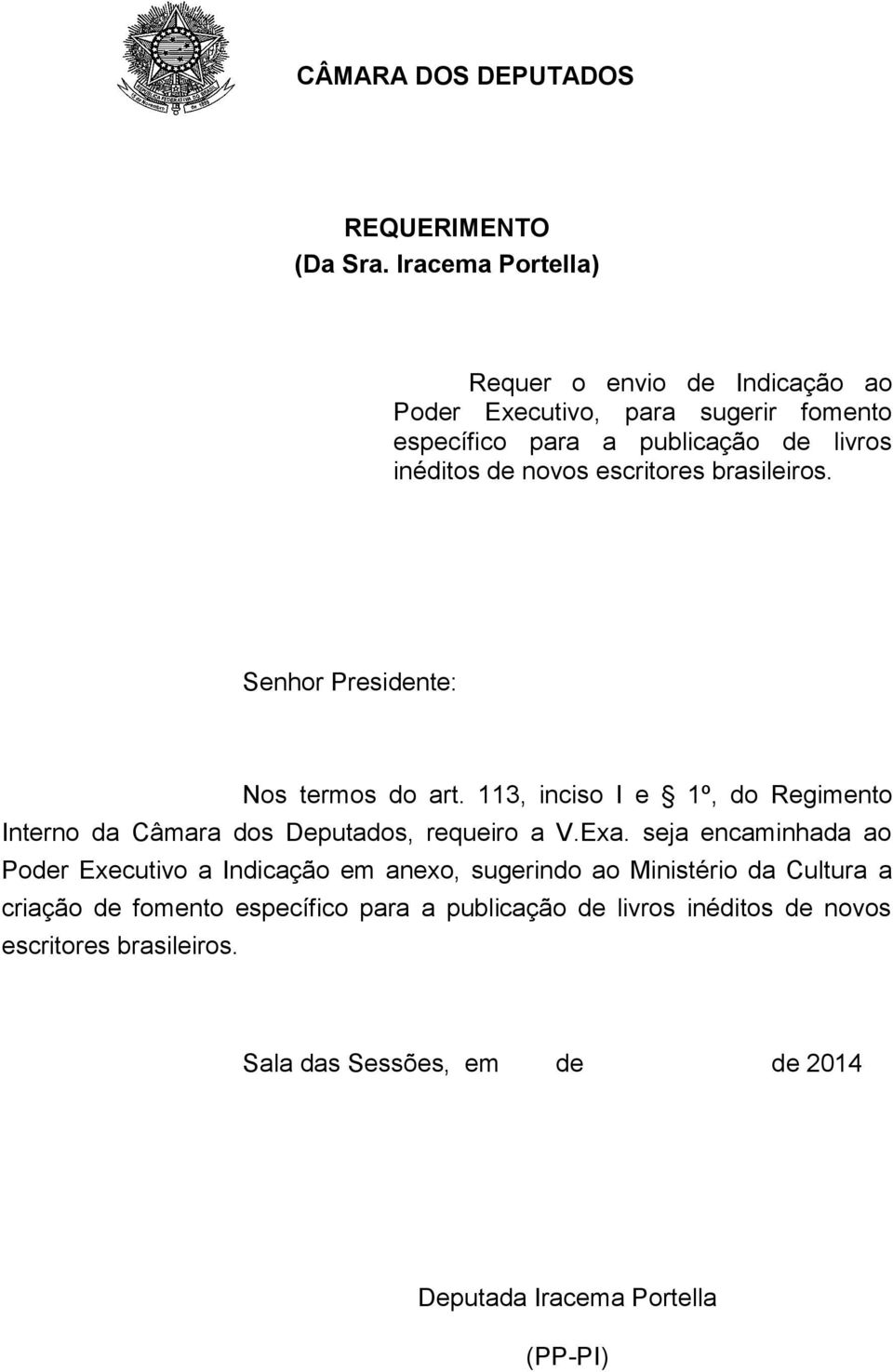 novos escritores brasileiros. Senhor Presidente: Nos termos do art.