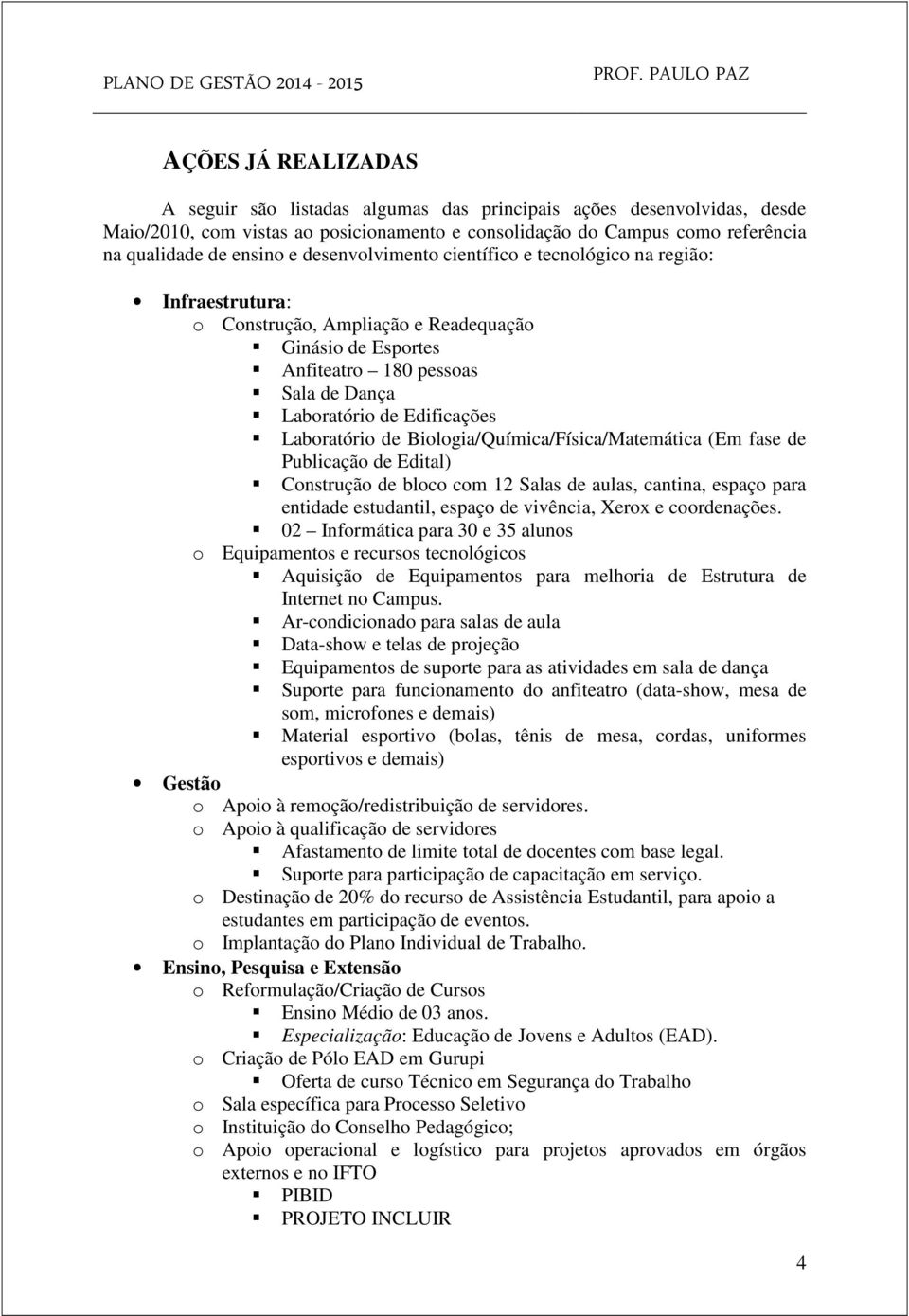 Laboratório de Biologia/Química/Física/Matemática (Em fase de Publicação de Edital) Construção de bloco com 12 Salas de aulas, cantina, espaço para entidade estudantil, espaço de vivência, Xerox e