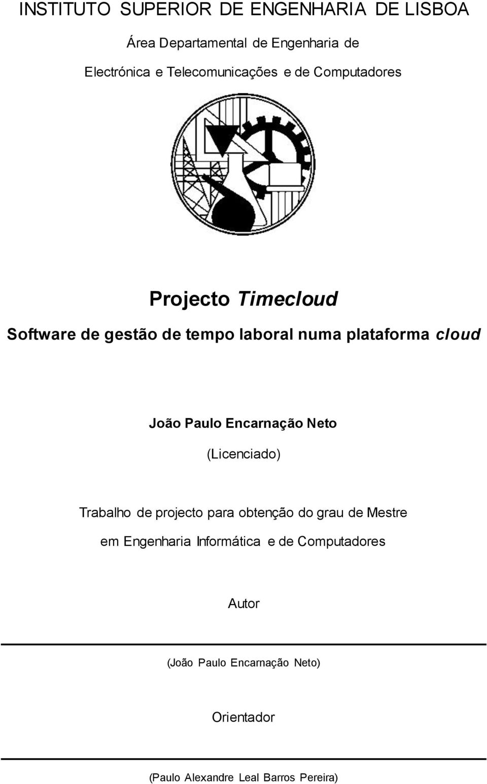 cloud João Paulo Encarnação Neto (Licenciado) Trabalho de projecto para obtenção do grau de Mestre em