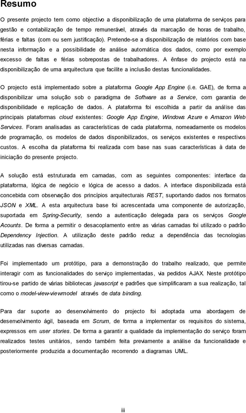 Pretende-se a disponibilização de relatórios com base nesta informação e a possibilidade de análise automática dos dados, como por exemplo excesso de faltas e férias sobrepostas de trabalhadores.