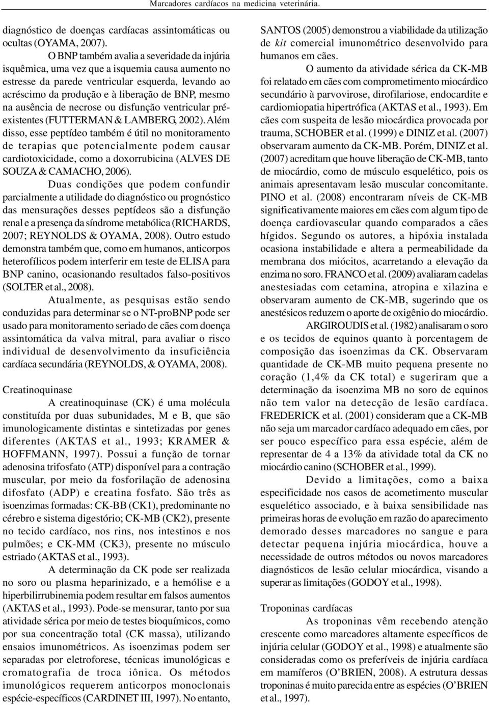 ausência de necrose ou disfunção ventricular préexistentes (FUTTERMAN & LAMBERG, 2002).