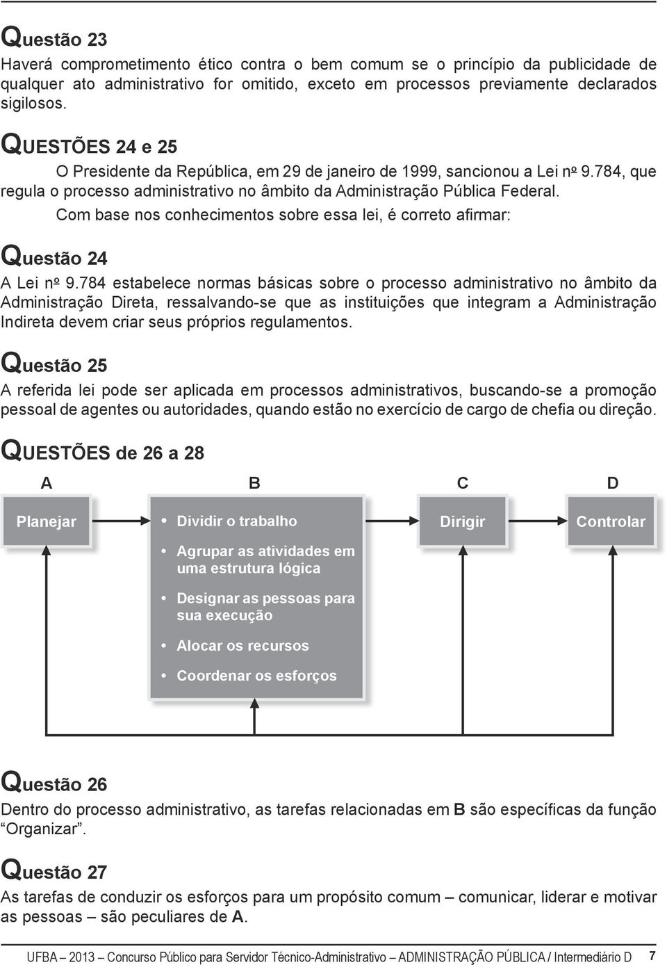 Com base nos conhecimentos sobre essa lei, é correto afirmar: Questão 24 A Lei n o 9.