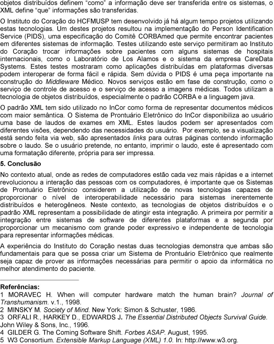 Um destes projetos resultou na implementação do Person Identification Service (PIDS), uma especificação do Comitê CORBAmed que permite encontrar pacientes em diferentes sistemas de informação.