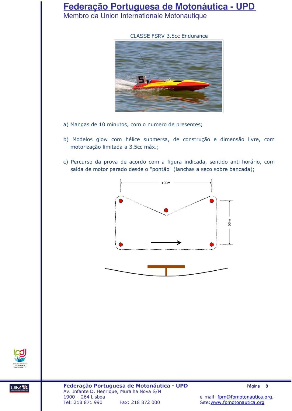 submersa, de construção e dimensão livre, com motorização limitada a 3.5cc máx.