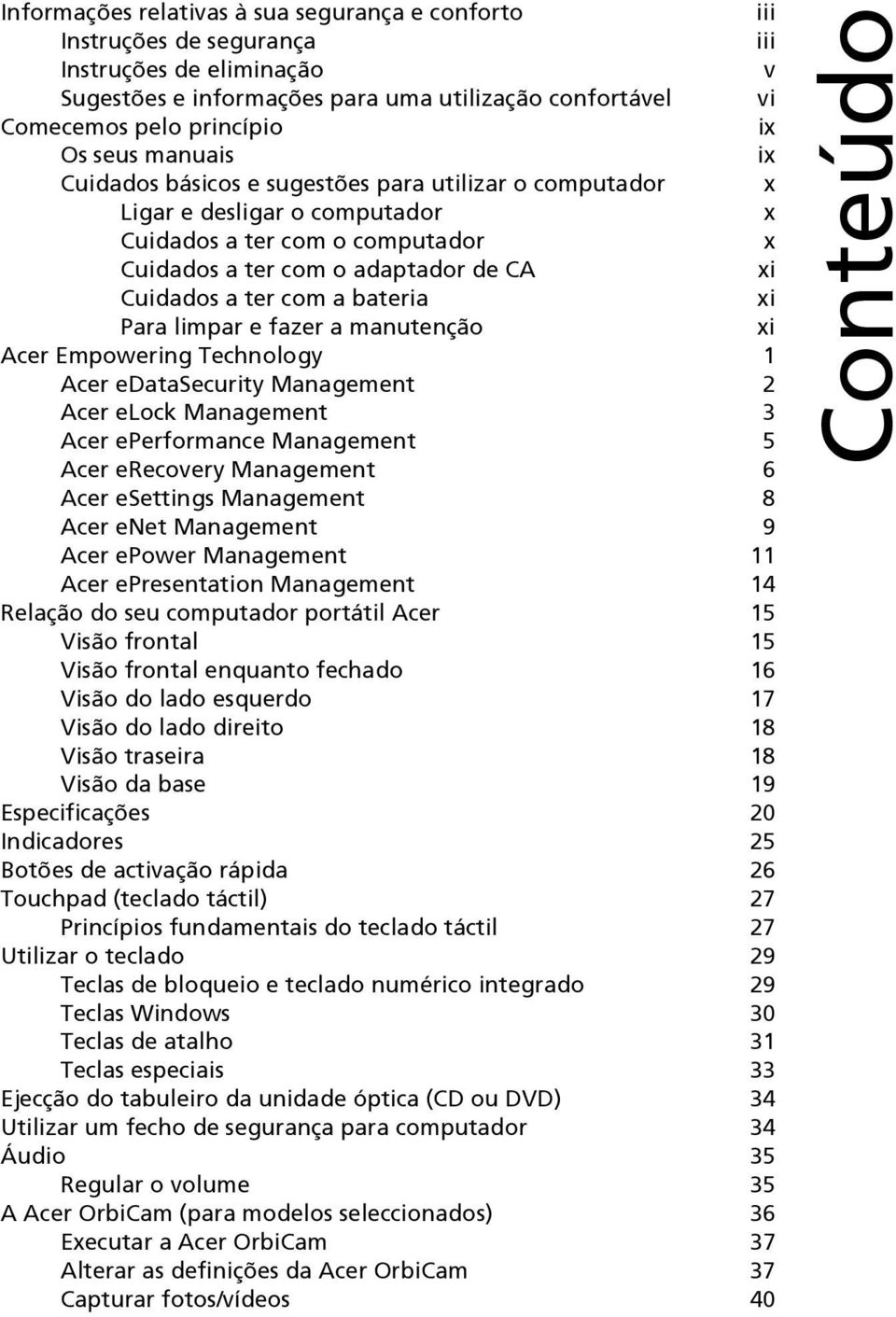 a bateria xi Para limpar e fazer a manutenção xi Acer Empowering Technology 1 Acer edatasecurity Management 2 Acer elock Management 3 Acer eperformance Management 5 Acer erecovery Management 6 Acer