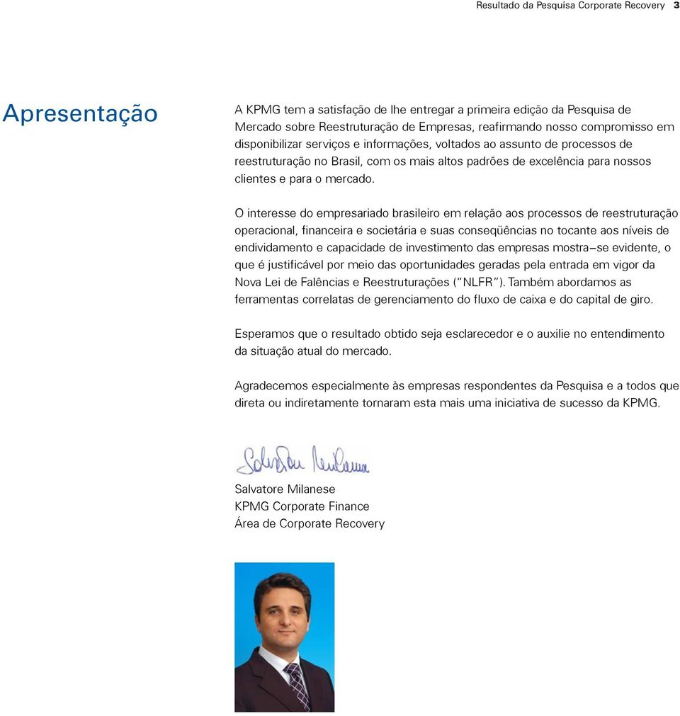 O interesse do empresariado brasileiro em relação aos processos de reestruturação operacional, financeira e societária e suas conseqüências no tocante aos níveis de endividamento e capacidade de