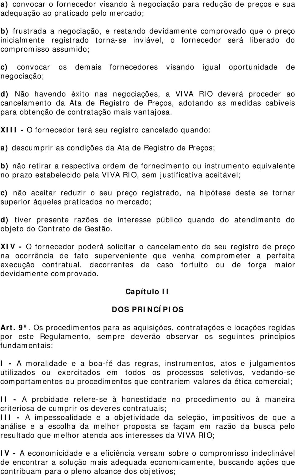 VIVA RIO deverá proceder ao cancelamento da Ata de Registro de Preços, adotando as medidas cabíveis para obtenção de contratação mais vantajosa.