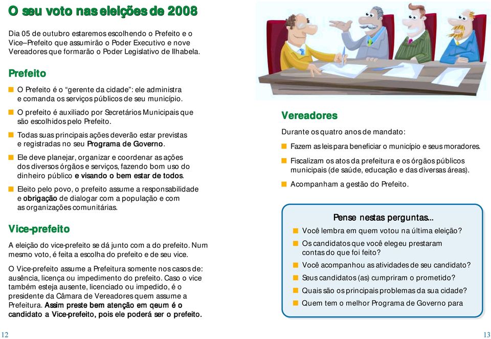 Todas suas principais ações deverão estar previstas e registradas no seu Programa de Governo.