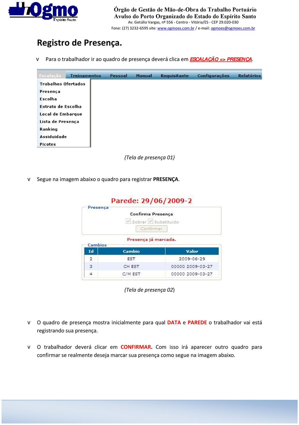 PRESENÇA. (Tela de presença 01) v Segue na imagem abaixo o quadro para registrar PRESENÇA.