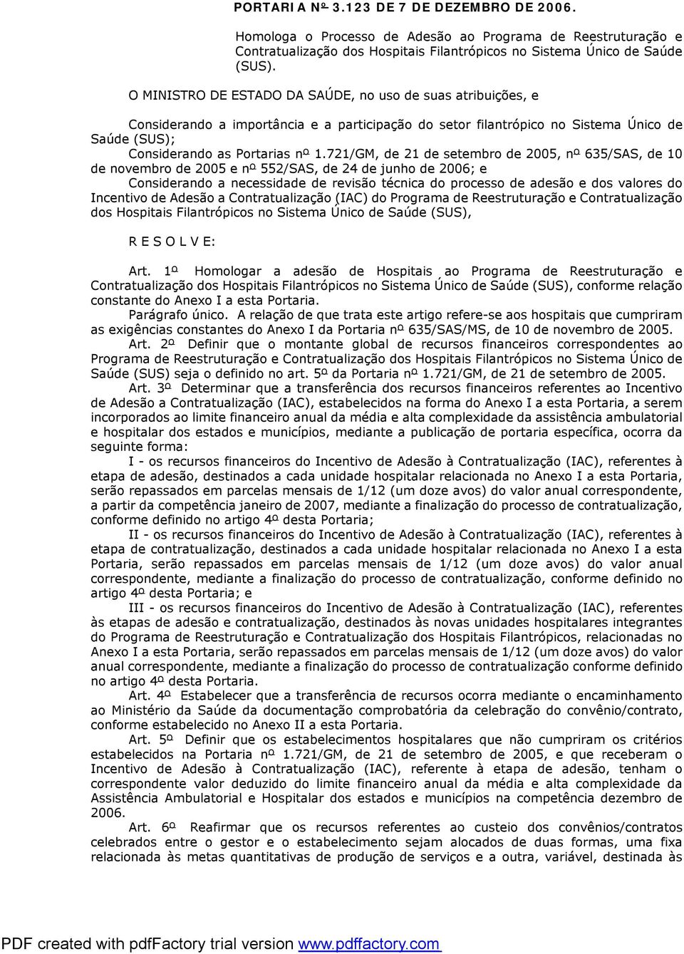 721/GM, de 21 de setembro de 2005, nº 635/SAS, de 10 de novembro de 2005 e nº 552/SAS, de 24 de junho de 2006; e Considerando a necessidade de revisão técnica do processo de adesão e dos valores do