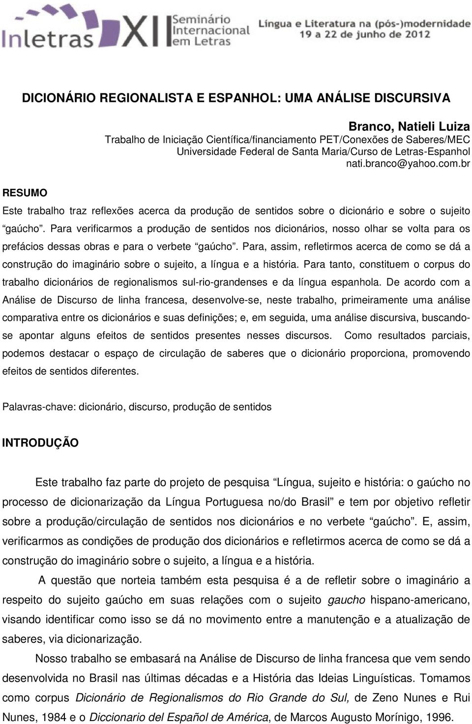 Para verificarmos a produção de sentidos nos dicionários, nosso olhar se volta para os prefácios dessas obras e para o verbete gaúcho.