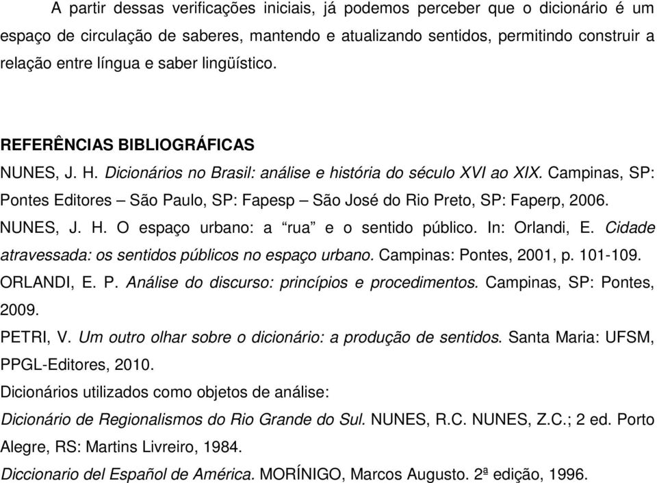 Campinas, SP: Pontes Editores São Paulo, SP: Fapesp São José do Rio Preto, SP: Faperp, 2006. NUNES, J. H. O espaço urbano: a rua e o sentido público. In: Orlandi, E.