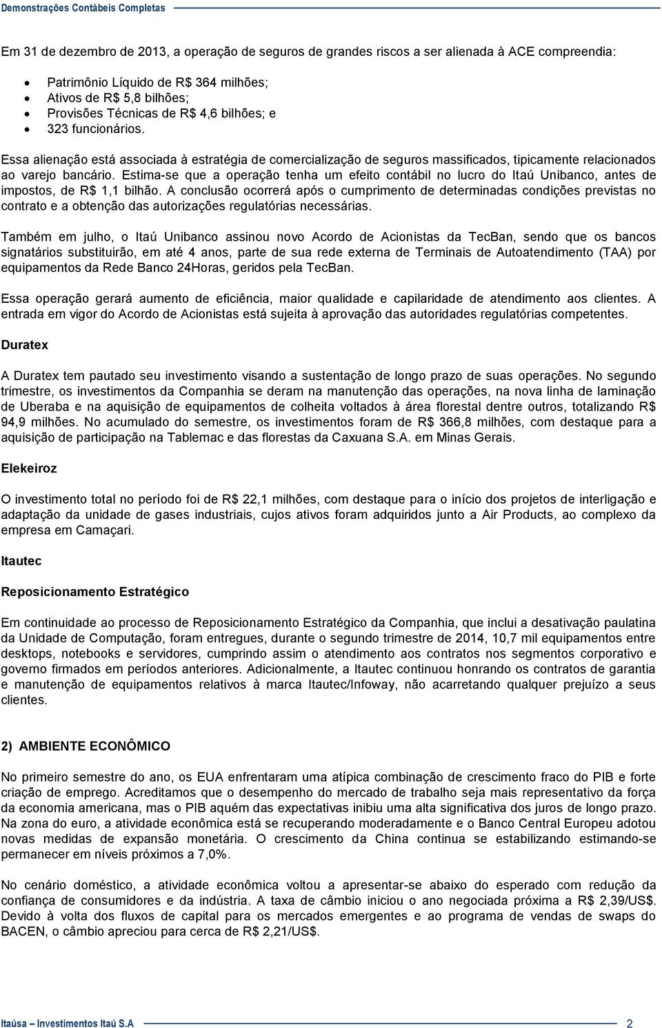 Estima-se que a operação tenha um efeito contábil no lucro do Itaú Unibanco, antes de impostos, de R$ 1,1 bilhão.