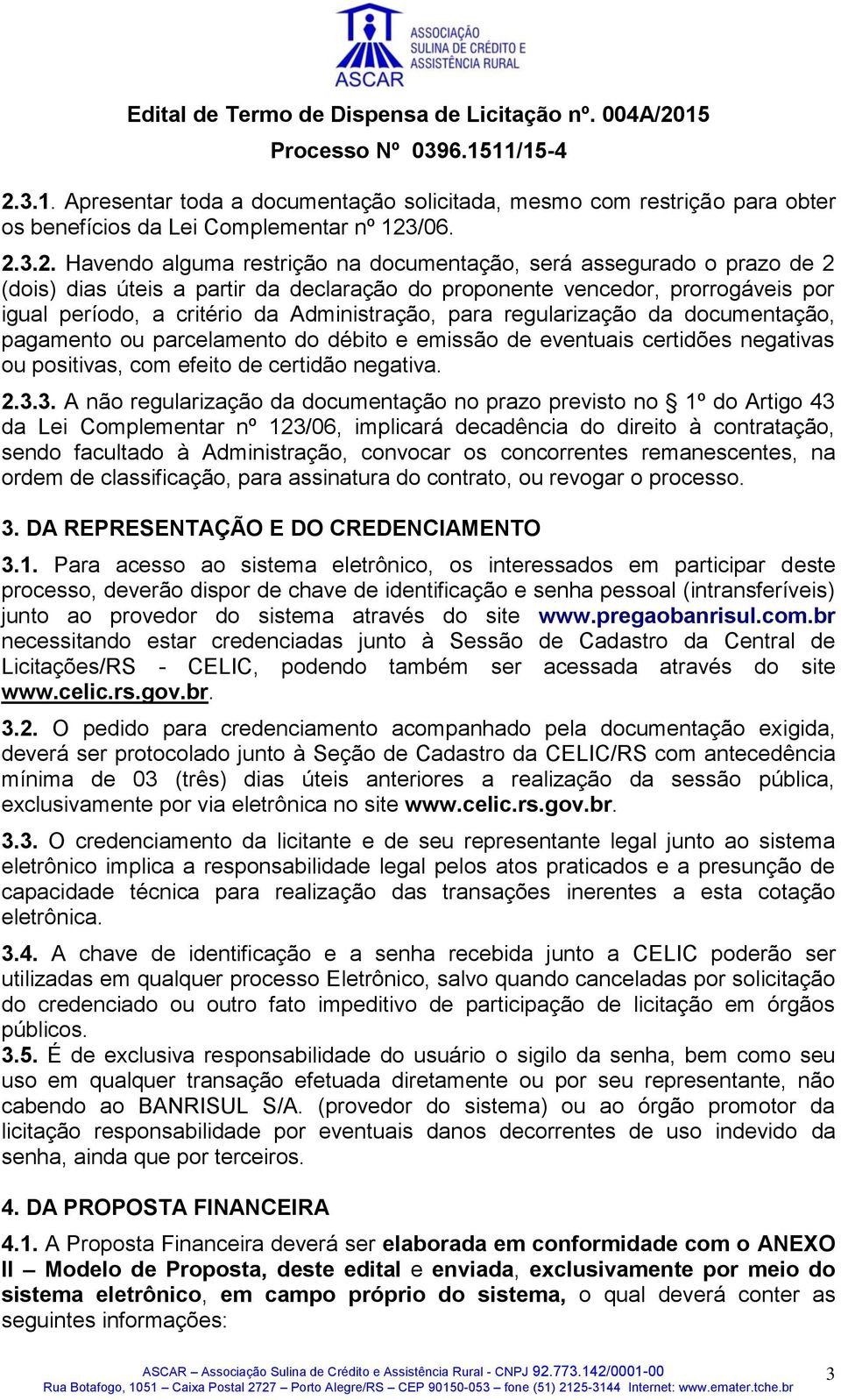 débito e emissão de eventuais certidões negativas ou positivas, com efeito de certidão negativa. 2.3.