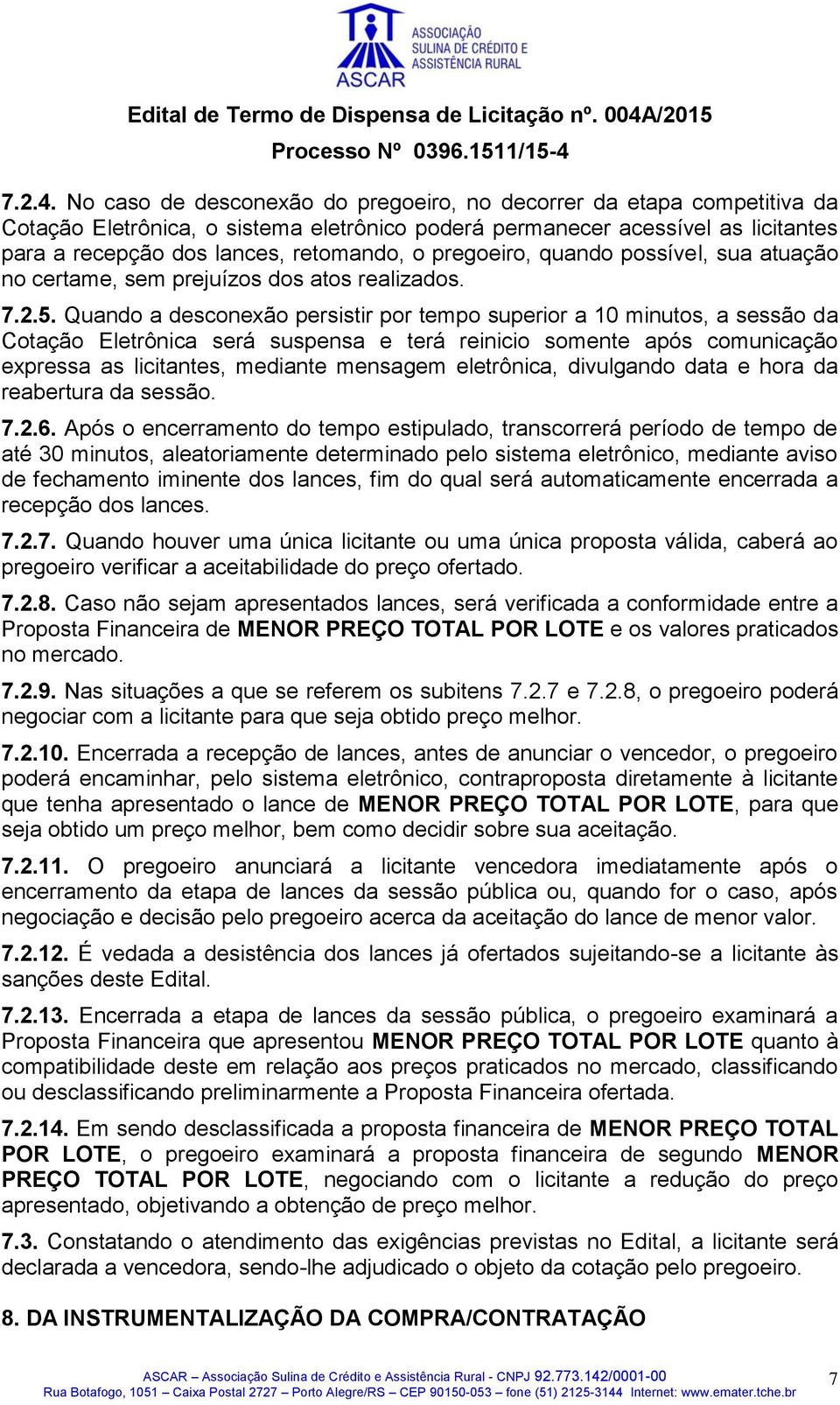 pregoeiro, quando possível, sua atuação no certame, sem prejuízos dos atos realizados. 7.2.5.