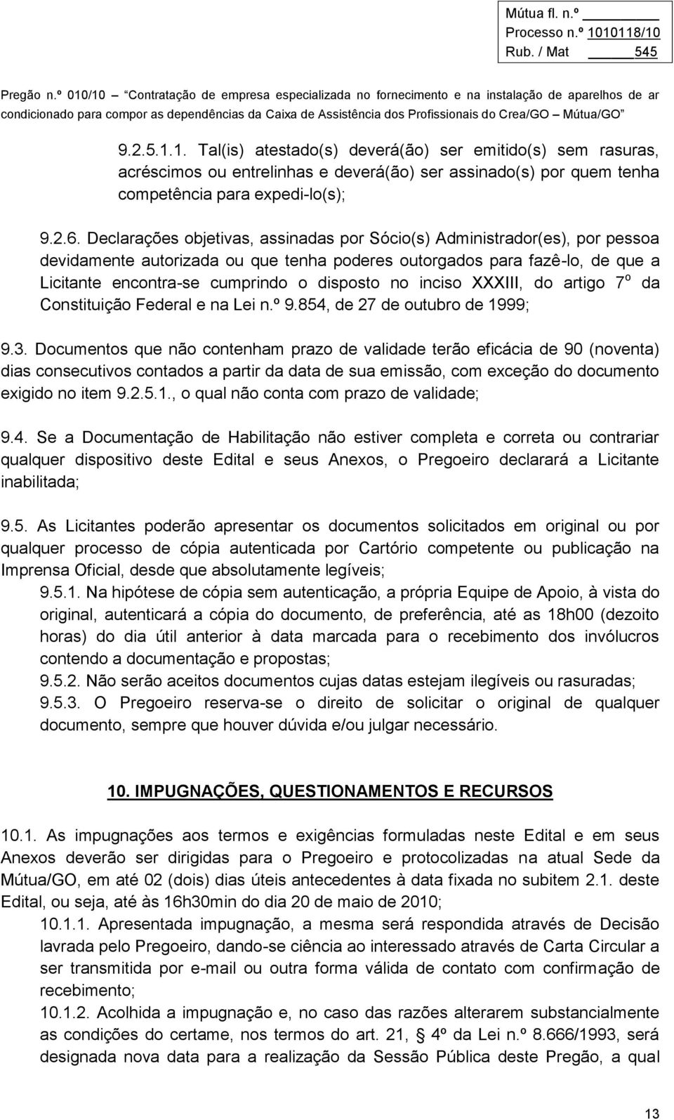 inciso XXXIII, do artigo 7 o da Constituição Federal e na Lei n.º 9.854, de 27 de outubro de 1999; 9.3.